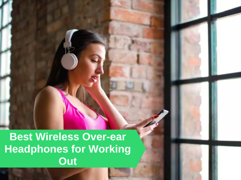 Best Wireless Over-ear Headphones for Working Out