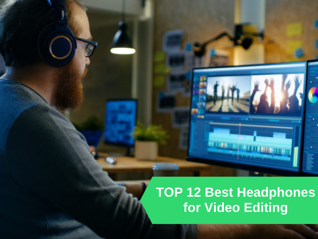 TOP 12 Best Headphones for Video Editing