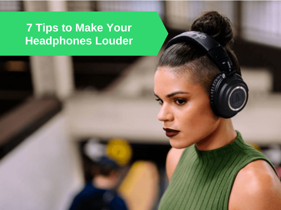 7 Tips to Make Your Headphones Louder