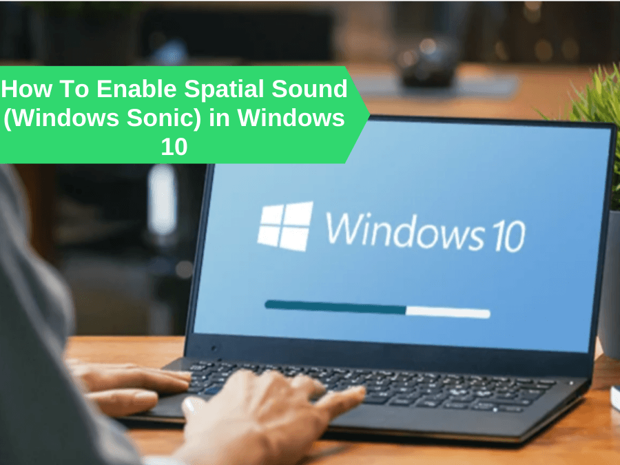 How To Enable Spatial Sound (Windows Sonic) in Windows 10