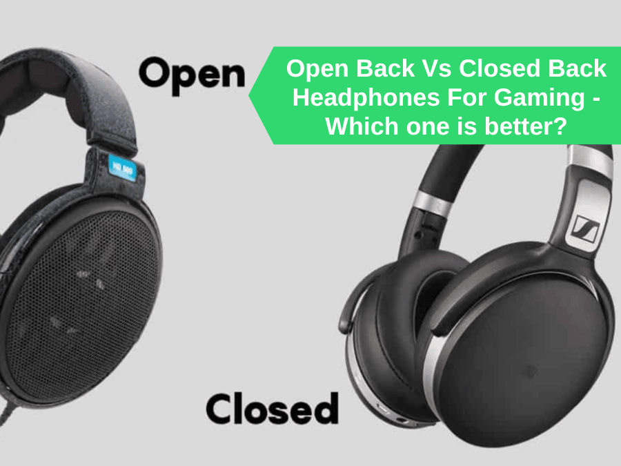 Open Back Vs Closed Back Headphones For Gaming - Which one is better