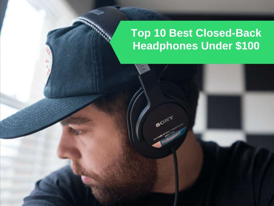 Top 10 Best Closed-Back Headphones Under $100