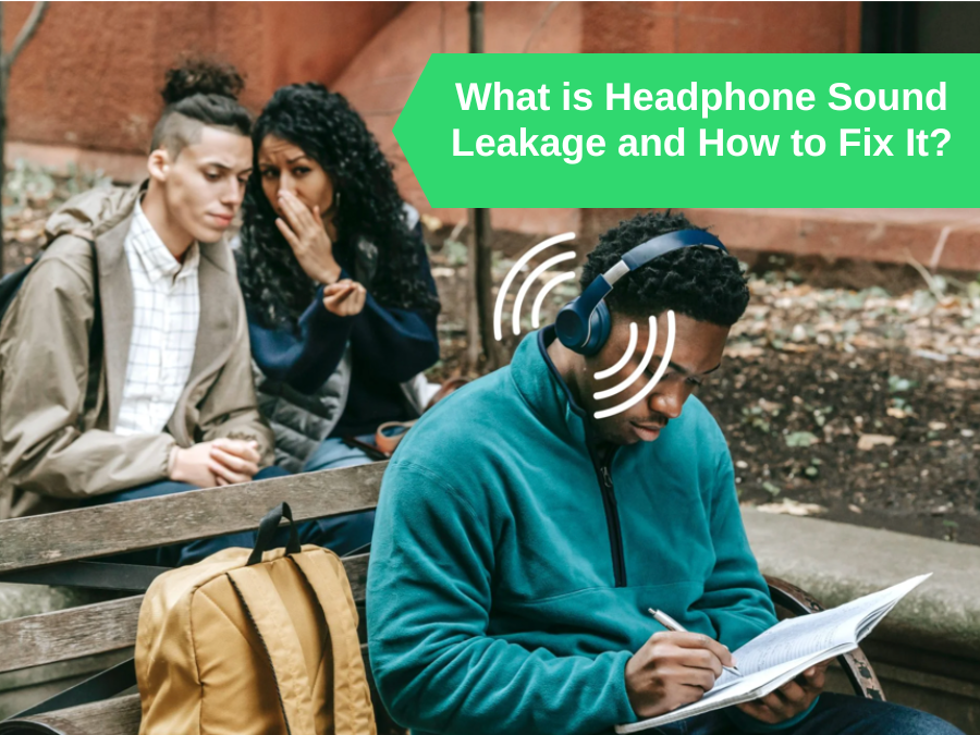 What is Headphone Sound Leakage and How to Fix It