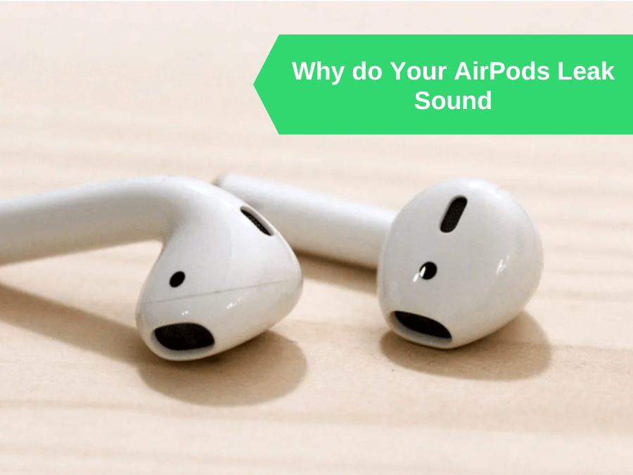 Why do Your AirPods Leak Sound