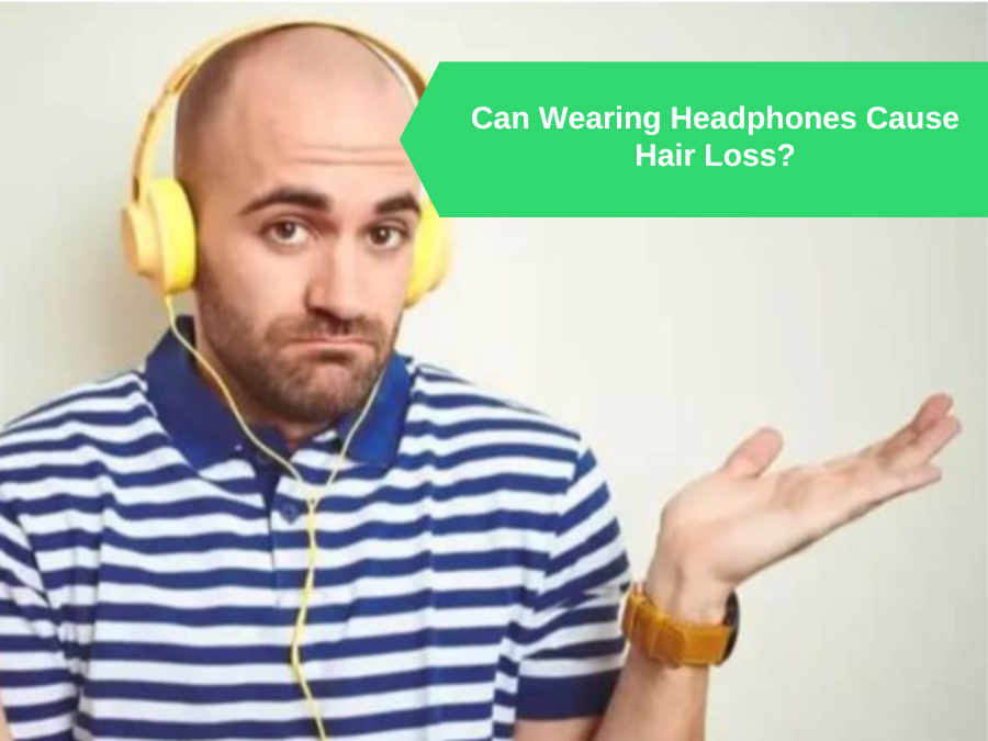 Can Wearing Headphones Cause Hair Loss? [Learn Now]