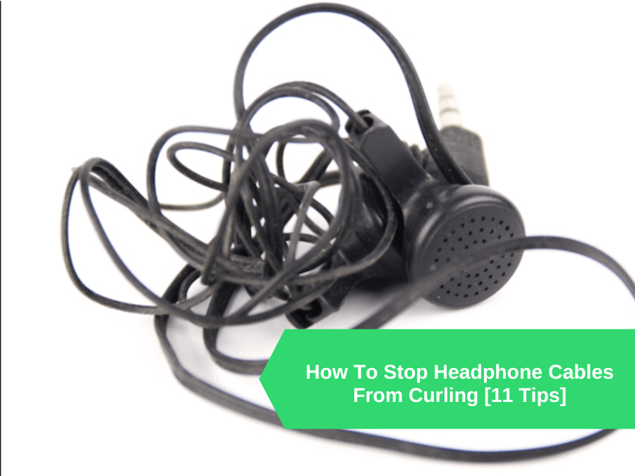 How To Stop Headphone Cables From Curling [11 Tips]