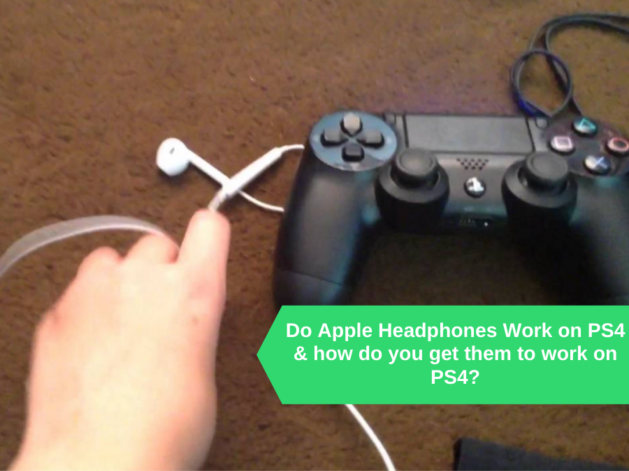 Do Apple Headphones Work on PS4 & how do you get them to work on PS4?