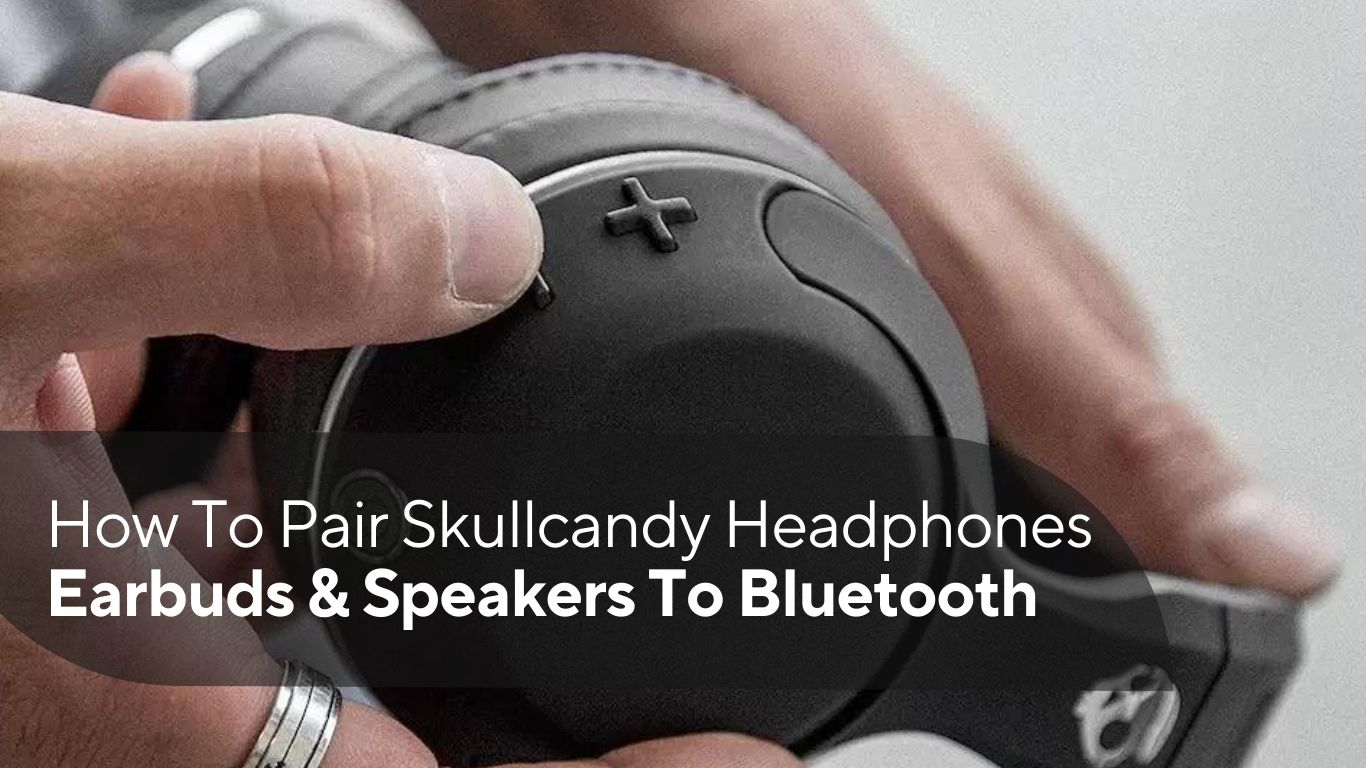 How To Pair Skullcandy Headphones, Earbuds & Speakers To Bluetooth